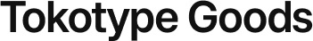 Tokotype Goods
