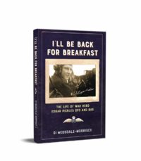 I'll be back for breakfast: The life of war hero Edgar Pickles DFC and Bar